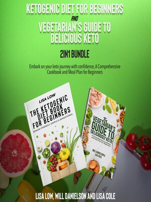 cover image of Ketogenic Diet for Beginners and Vegetarian's Guide to Delicious Keto 2-in-1 Bundle